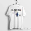 Classic No More Wars Donald Trump Iran War Unisex