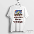 Classic Plankton All Knee Will Bow Before Plankton Unisex