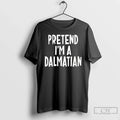 Classic Pretend Im A Dalmatian Dog Unisex
