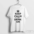 Classic Royal Crown Keep Calm And Drink On Unisex