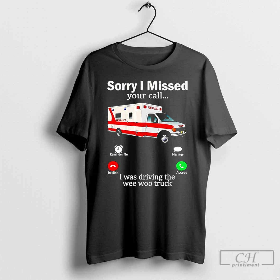 Classic Sorry I Missed Your Call I Was Driving The Wee Woo Truck T Shirts Unisex