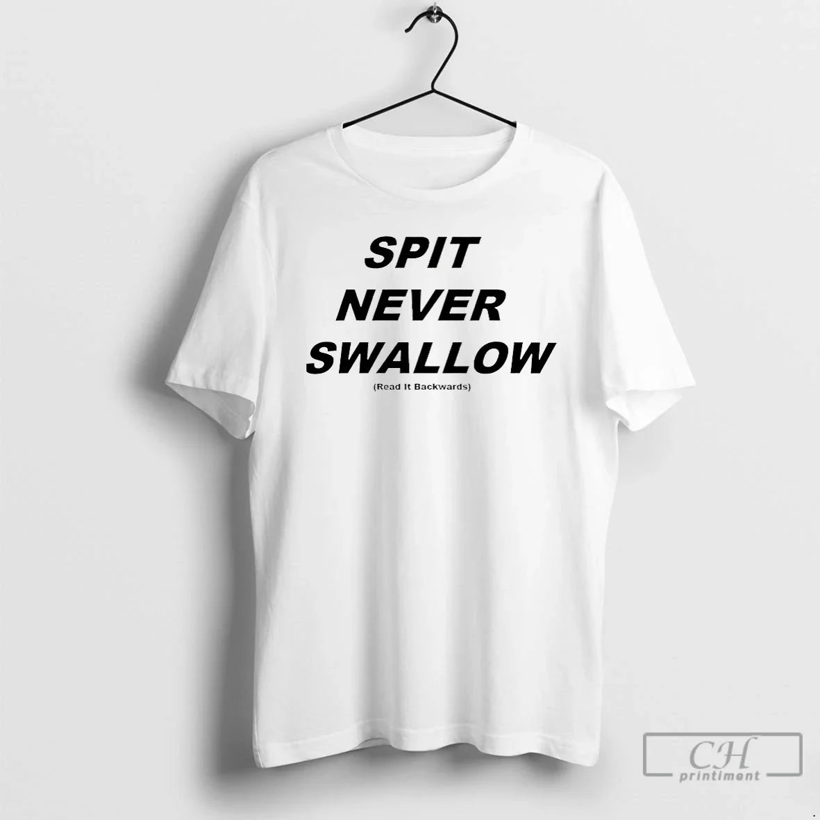 Classic Spit Never Swallow Read It Backwards Unisex