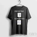 Classic Stay On That Til You Hit That Unisex