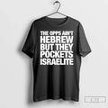 Classic The Opps Aint Hebrew But They Pockets Israelite Unisex