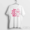 Classic Too Cute To Be Governed By Old Men Unisex