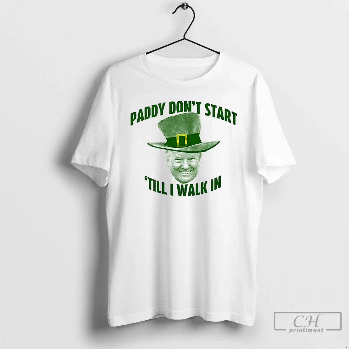 Classic Trump Paddy Dont Start Till I Walk In St Patricks Day T Shirts Sweater Unisex