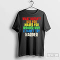 Classic What Doesnt Kill You Makes You Wonder Why It Didnt Try Harder T Shirts Unisex