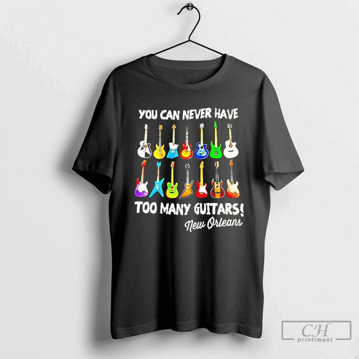 Classic You Can Never Have Too Many Guitars New Orleans Unisex