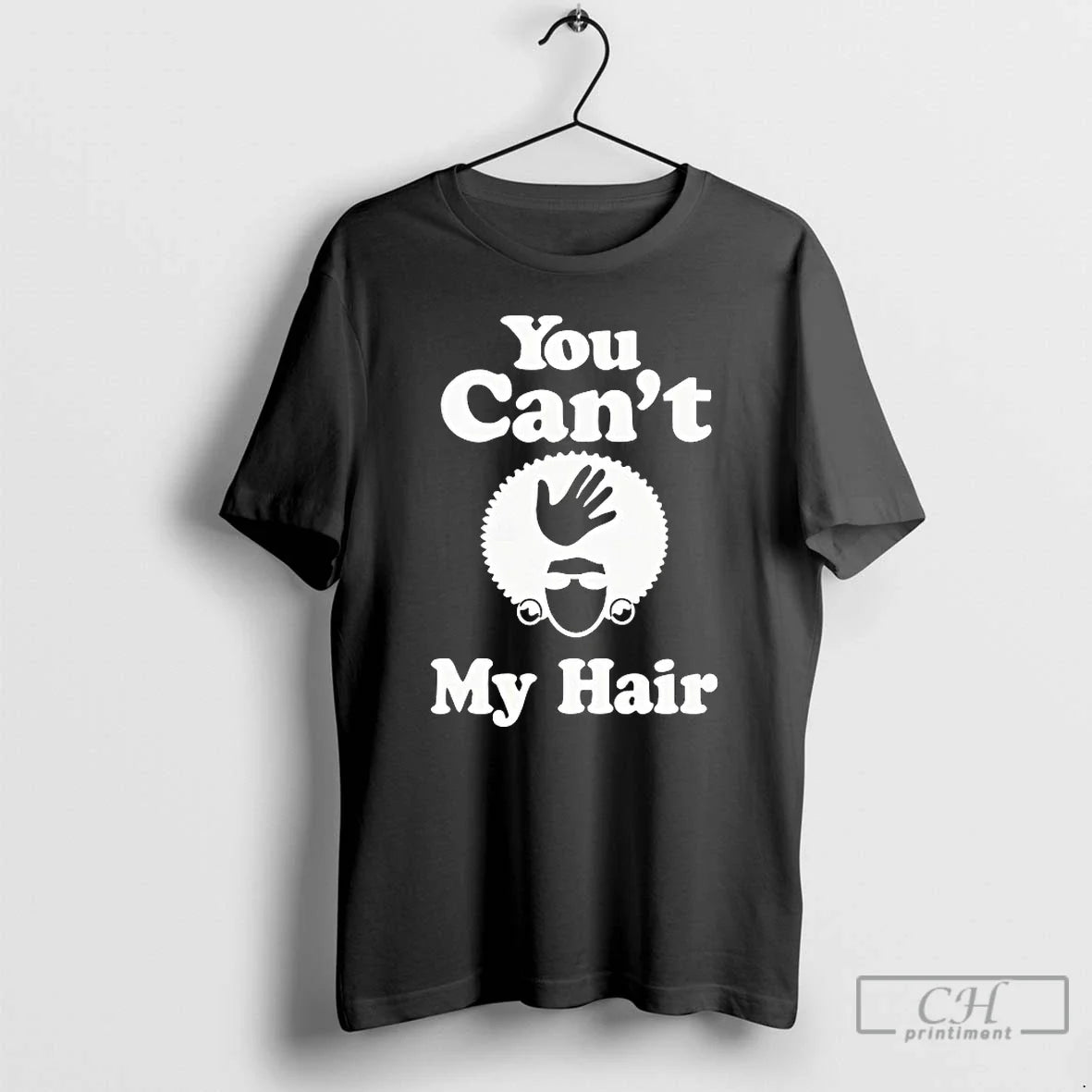 Classic You Cant My Hair Unisex