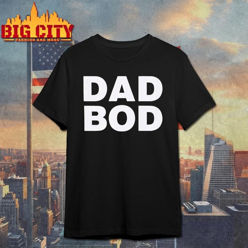 Dad Bod Shirt Unisex
