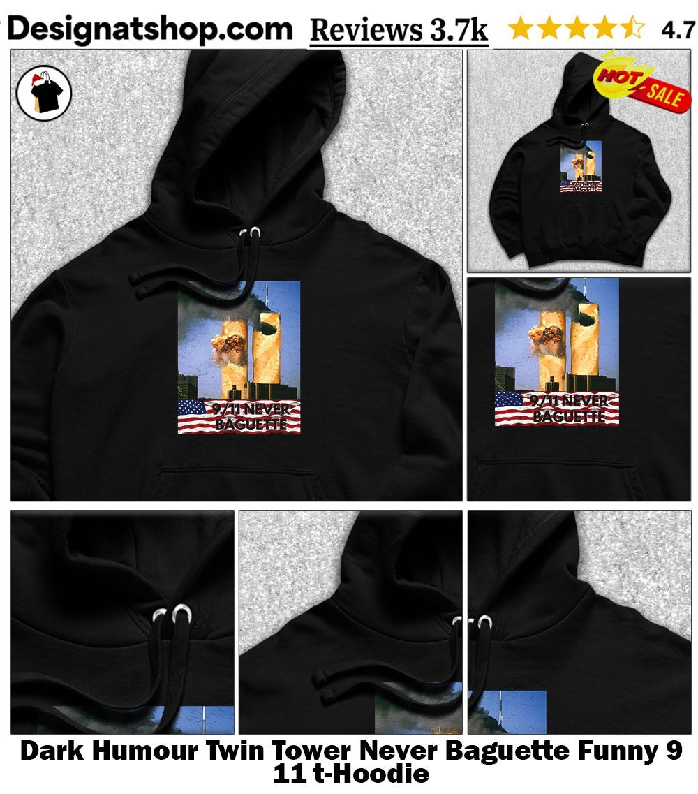 Dark Humour Twin Tower Never Baguette Funny 9 11 t-shirt