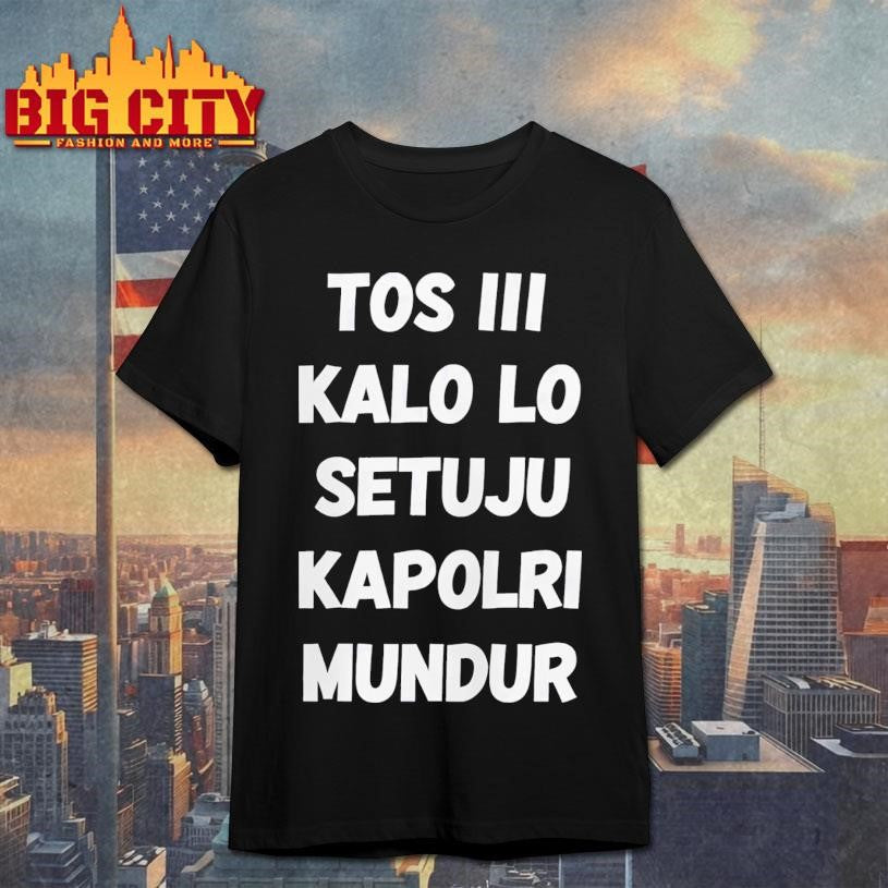 David Nurbianto Tos Iii Kalo Lo Setuju Kapolri Mundur Shirt Unisex