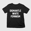 Dismantle White Feminism T-Shirt