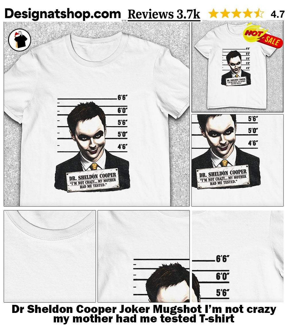 Dr Sheldon Cooper Joker Mugshot I’m not crazy my mother had me tested shirt
