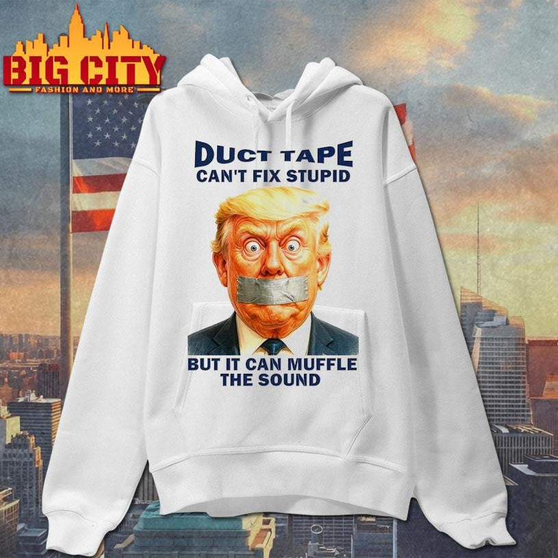 Duct Tape Can’t Fix Stupid But It Can Muffle The Sound Trump Shirt Unisex