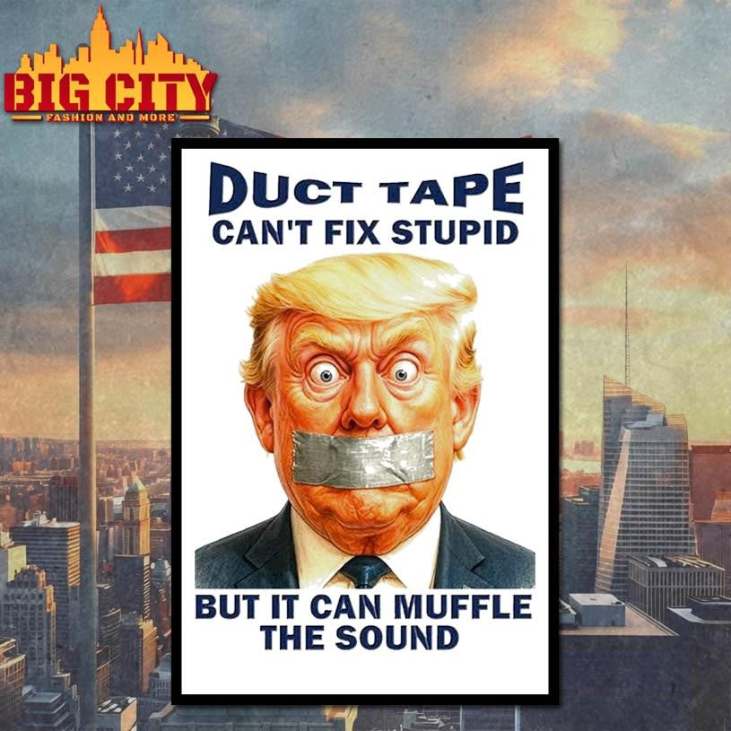 Duct Tape Can’t Fix Stupid But It Can Muffle The Sound Trump Shirt Unisex