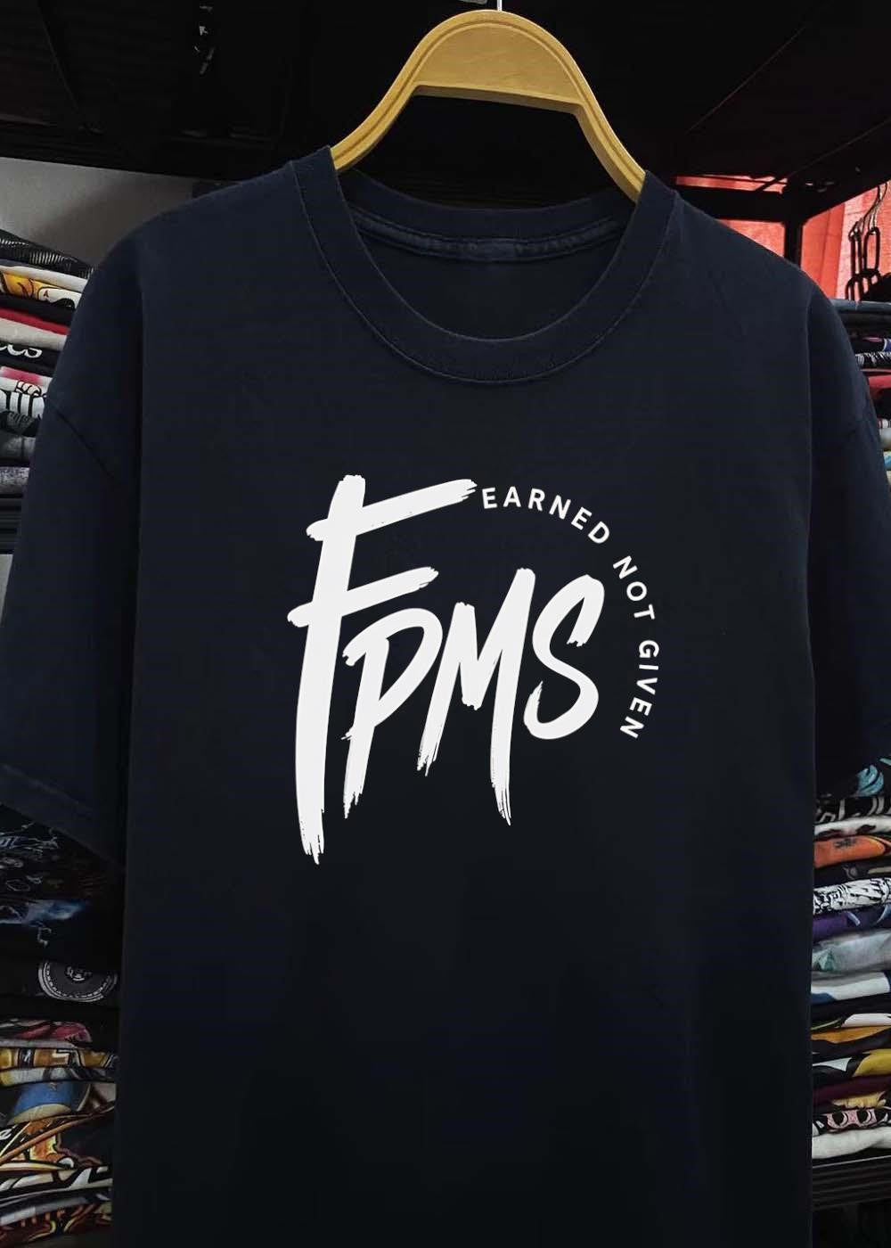 Earned Not Given FPMS shirt