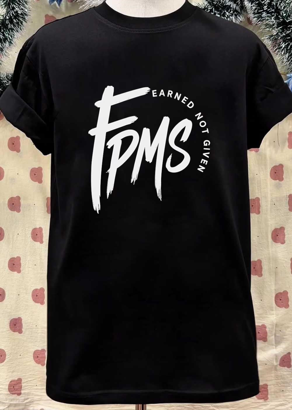 Earned Not Given FPMS shirt