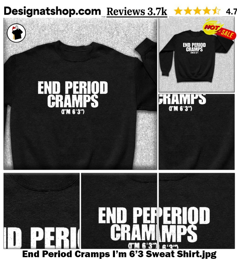 End Period Cramps I’m 6’3 shirt.jpg