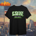 Ernest Jones IV If You Got Anything to Say Shirt Unisex