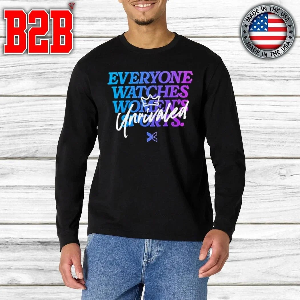 Everyone Watches Women’s Sports Unrivaled Shirt Unisex