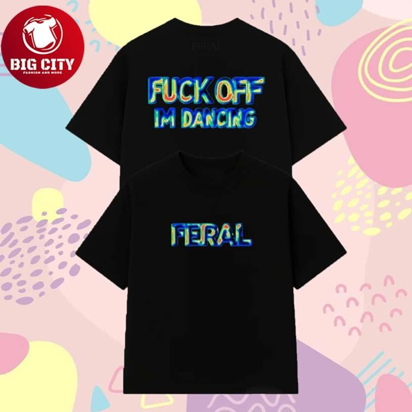 Feral Fuck Off I’m Dancing Thermal Vision Two Sided Shirt Unisex