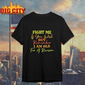 Fight Me If You Wish But Remember I Am Old For A Reason Shirt Unisex