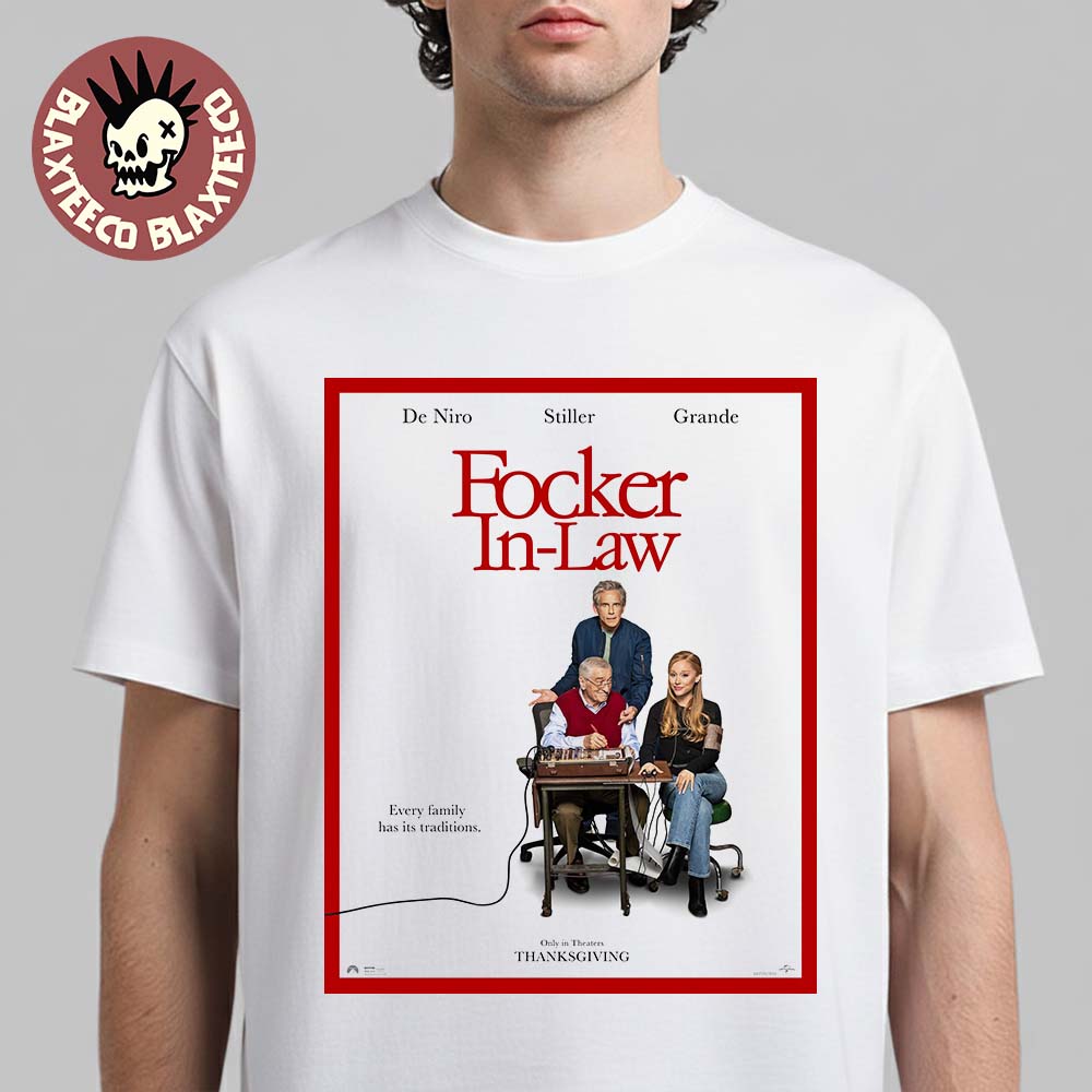 Focker In Law Starring De Niro Stiller And Ariana Grande Every Family Has Its Traditions T-Shirt