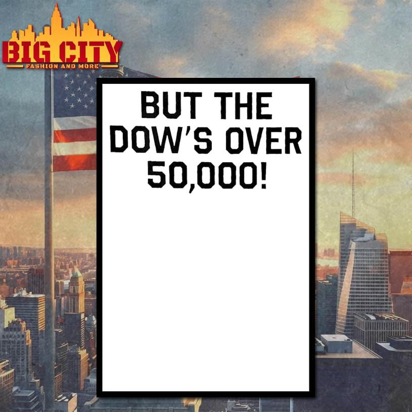 Funny But the Dow’s Over 50000 Shirt Unisex