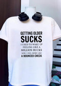 Funny Gift Getting Older Sucks Used to Wake Up Like a Million Bucks Now Bounced Check T-Shirt