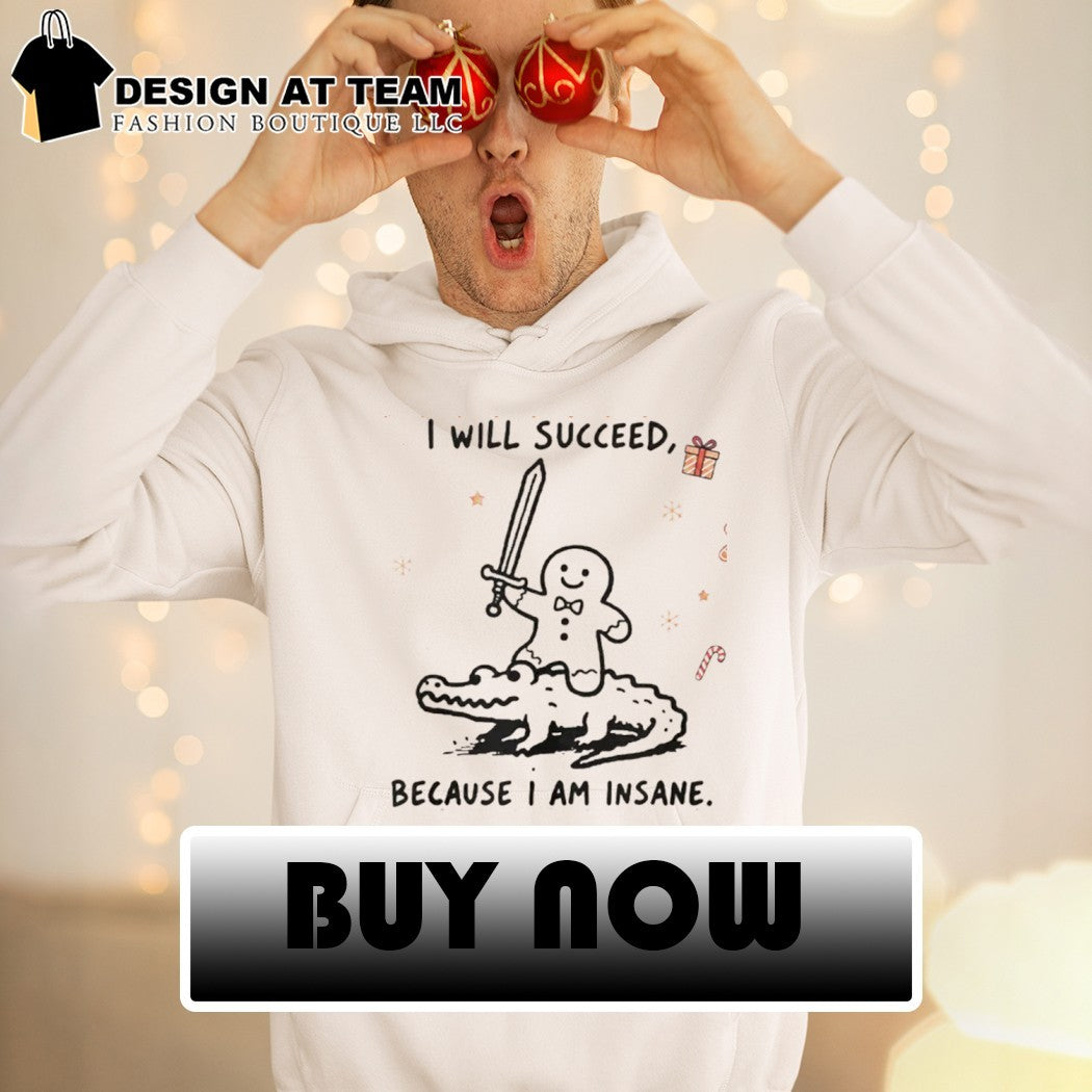 Funny Gingerbread Warrior Crocodile I will succeed because I am insane shirt