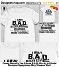 Funny Novelty Tee I Have B.A.D. Bitchy Attitude Disorder Symptoms May Worsen Shirt