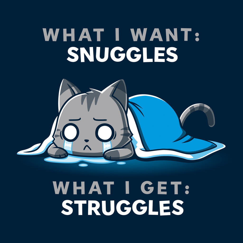 I Want Snuggles, I Get Struggles Unisex