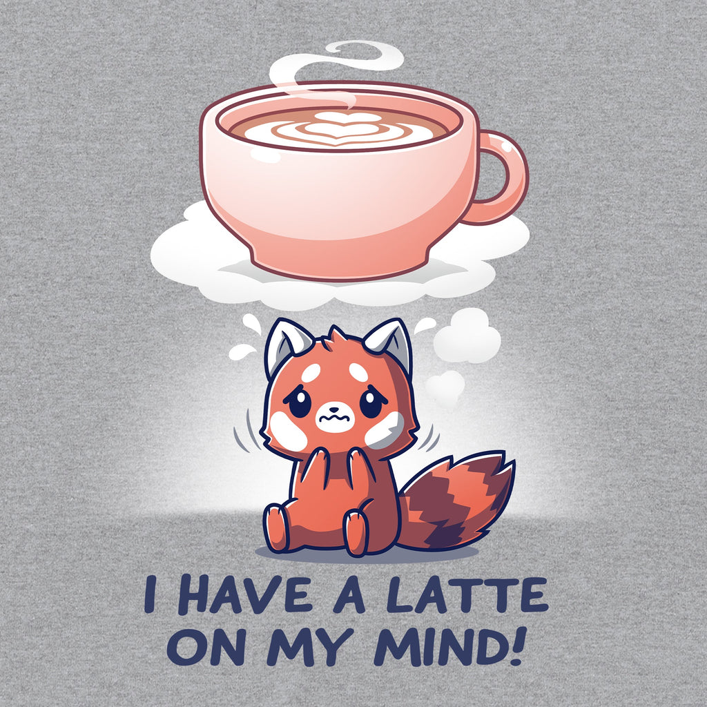 I Have a Latte on My Mind Unisex