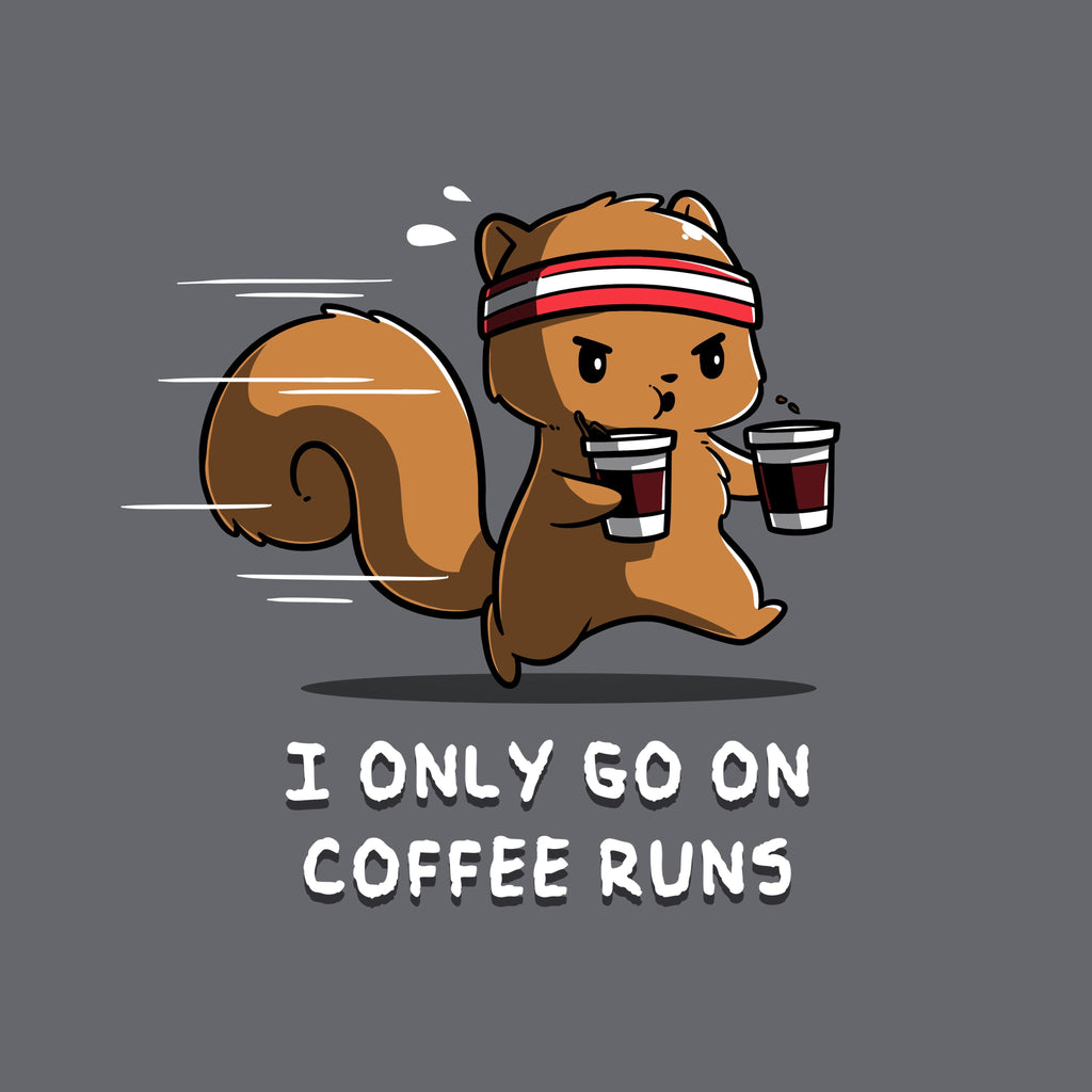 I Only Go On Coffee Runs Unisex