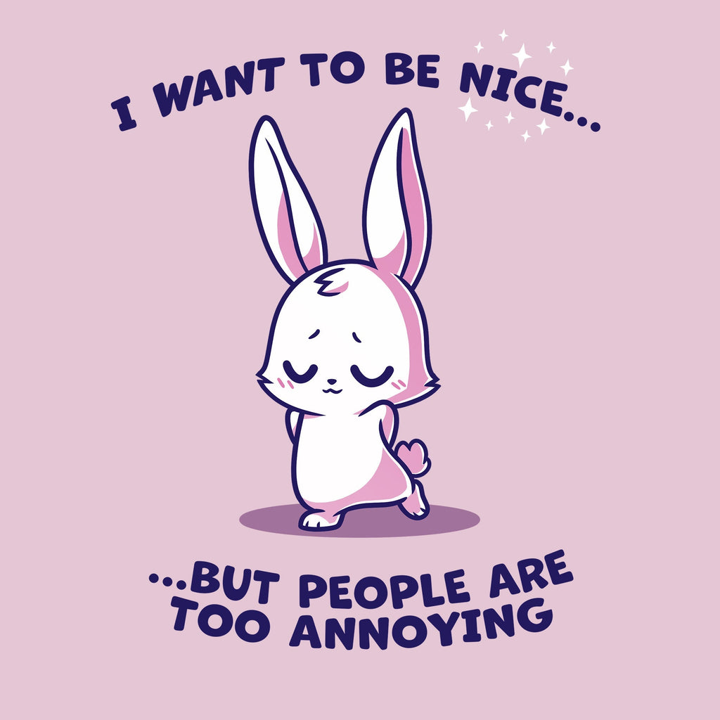 I Want to Be Nice... Unisex