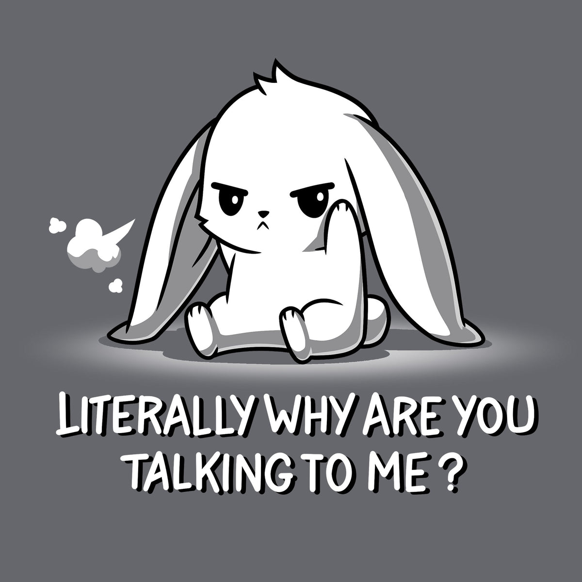 Literally Why Are You Talking To Me? Unisex