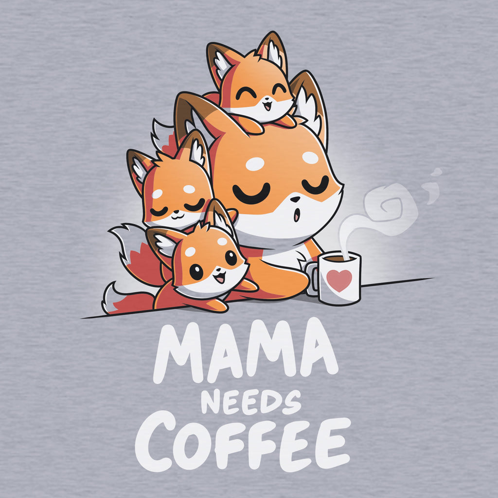 Mama Needs Coffee Unisex