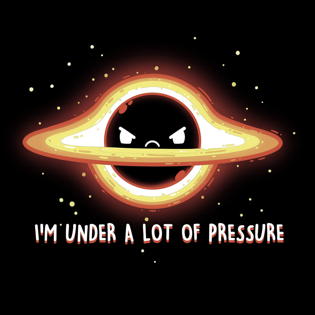I'm Under a Lot of Pressure Unisex