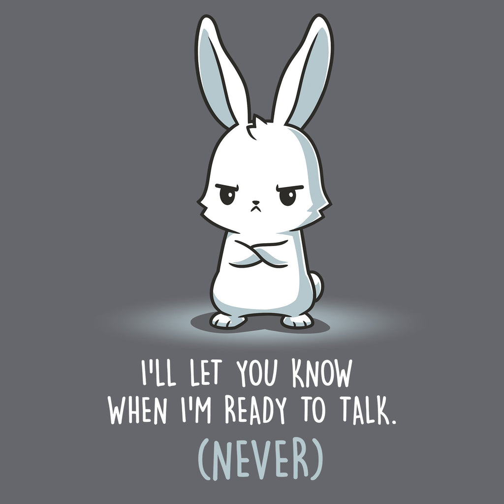 I'll Let You Know When I'm Ready to Talk Unisex