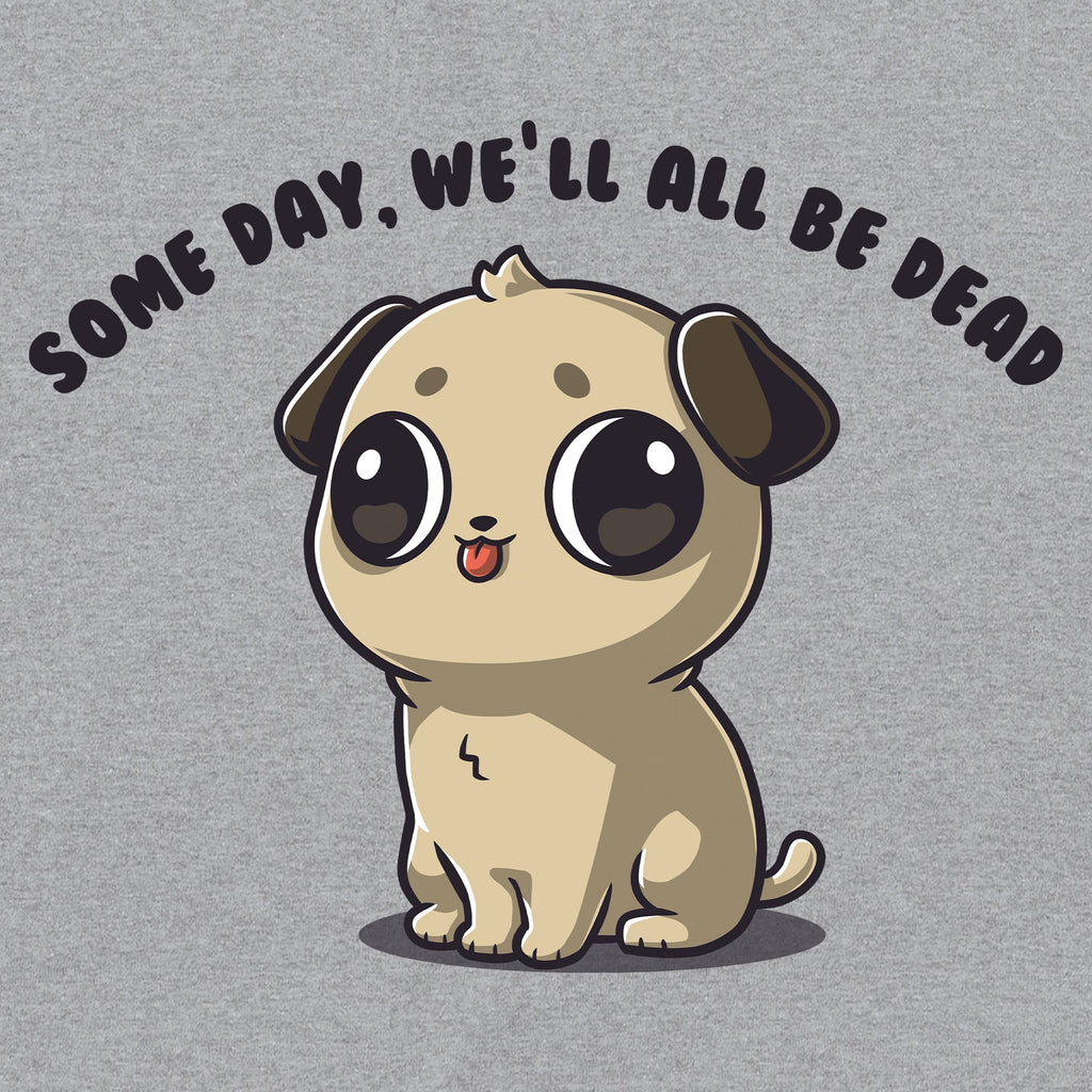 Some Day, We'll All Be Dead Unisex