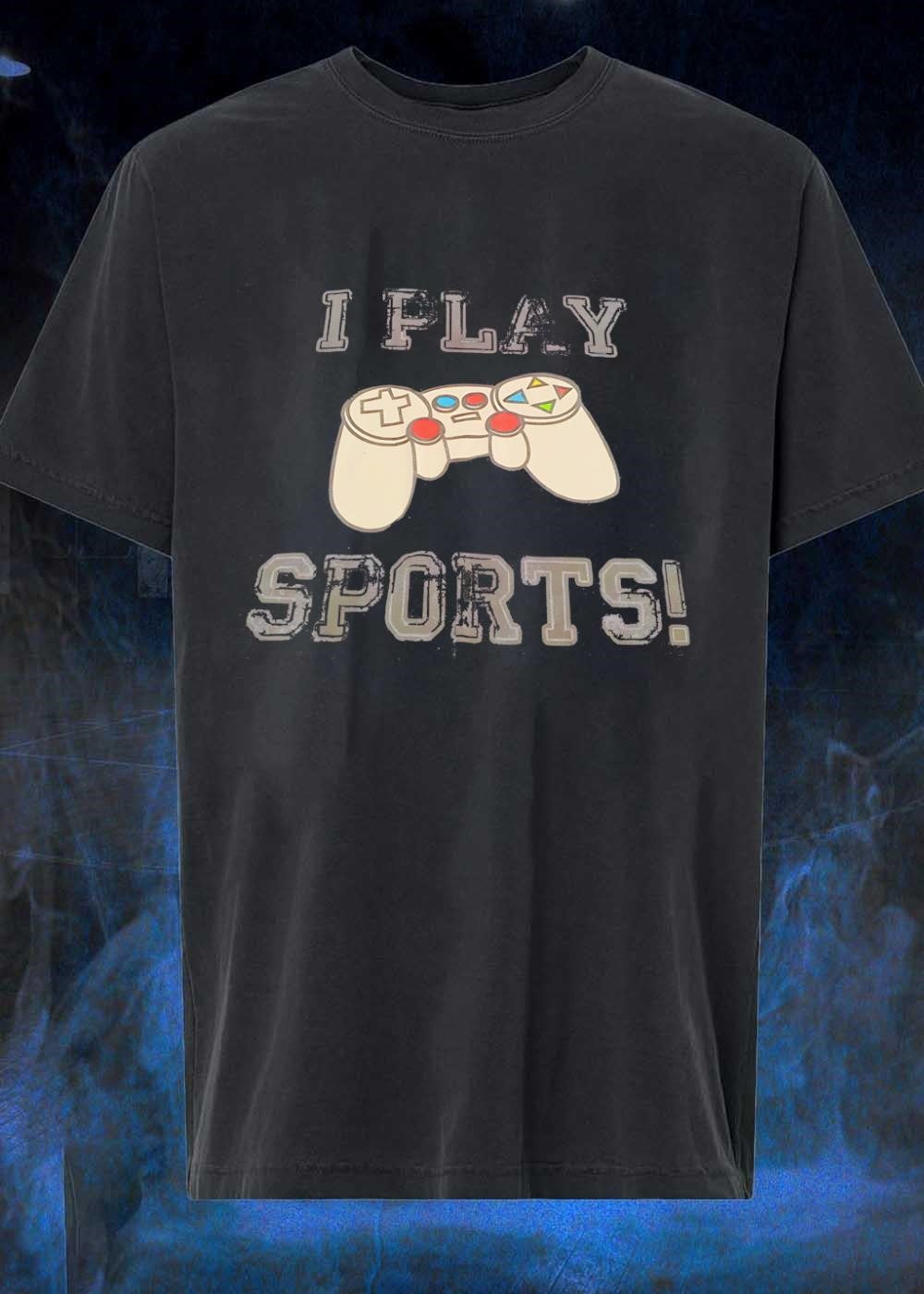 Gaming Apparel I Play Sports Gamer shirt