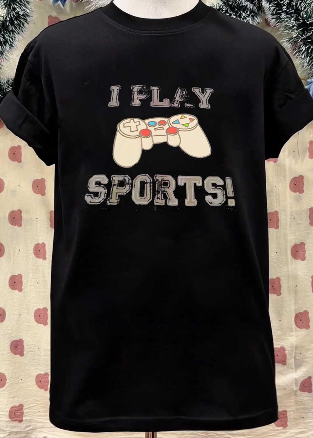 Gaming Apparel I Play Sports Gamer shirt