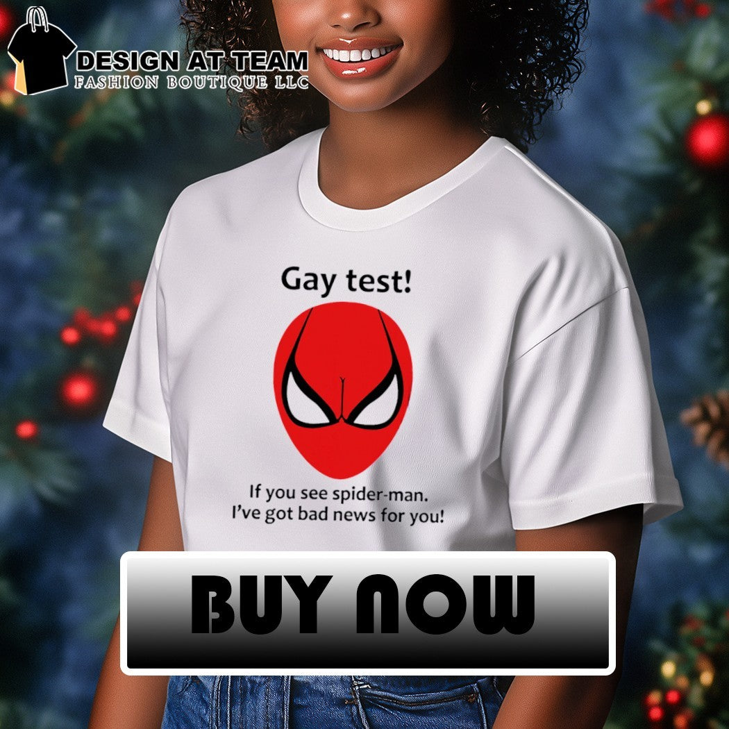 Gay Test Spiderman if you see spider-man I’ve got bad news for you funny shirt