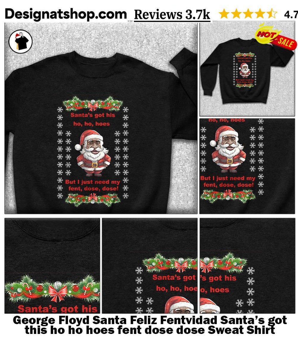 George Floyd Santa Feliz Fentvidad Santa’s got this ho ho hoes fent dose dose shirt