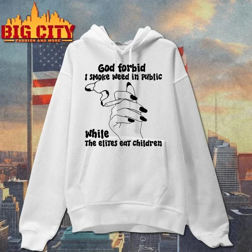 God Forbid I Smoke Weed In Public While The Elites Eat Children Holding a cigarette Shirt Unisex