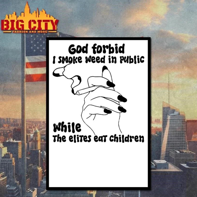 God Forbid I Smoke Weed In Public While The Elites Eat Children Holding a cigarette Shirt Unisex