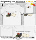 Graphic Gambling Funny My pronouns are all in shirt