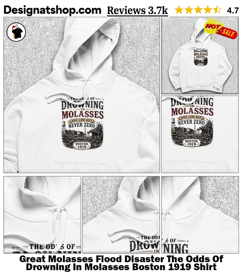 Great Molasses Flood Disaster The Odds Of Drowning In Molasses Boston 1919 Shirt