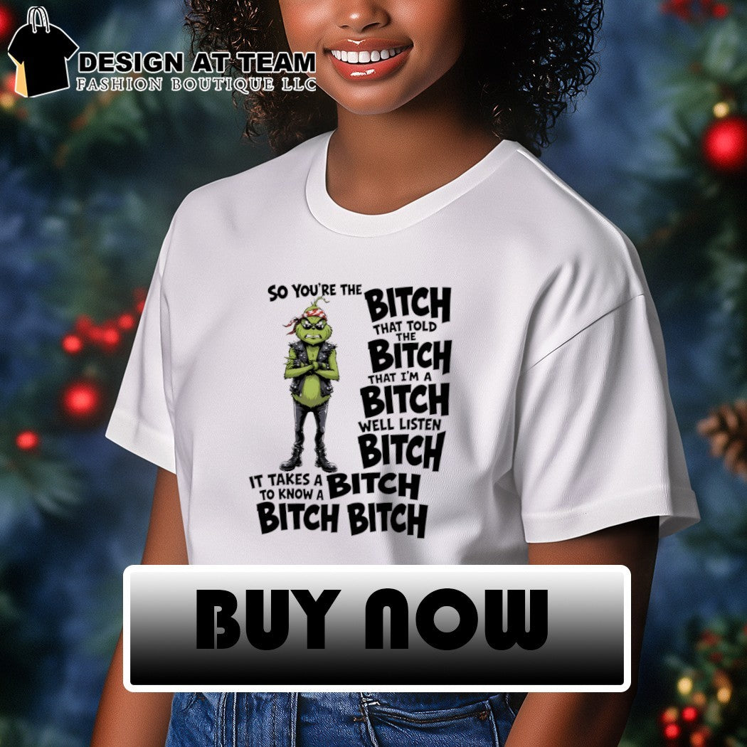 Grinch Apparel So You’re The That Told I’m A Well Listen It Takes To Know Shirt